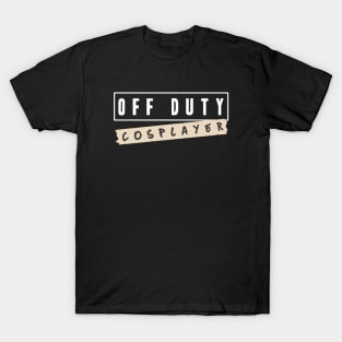 Off duty cosplayer T-Shirt